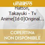 Hattori, Takayuki - Tv Anime[Id-0]Original Soundtrack cd