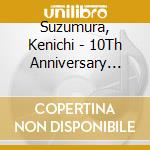 Suzumura, Kenichi - 10Th Anniversary Best Album St Album cd musicale di Suzumura, Kenichi