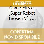 Game Music: [Super Robot Taosen V] / O.S.T. (5 Cd) cd