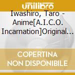 Iwashiro, Taro - Anime[A.I.C.O. Incarnation]Original Soundtrack cd
