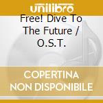 Free! Dive To The Future / O.S.T. cd