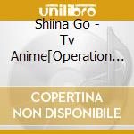 Shiina Go - Tv Anime[Operation Han-Gyaku-Sei Million Arthur]Original Soundtrack (2 Cd) cd musicale di Shiina Go