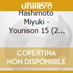 Hashimoto Miyuki - Younison 15 (2 Cd) cd
