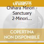 Chihara Minori - Sanctuary 2-Minori Chihara Best Album- (2 Cd) cd