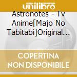 Astronotes - Tv Anime[Majo No Tabitabi]Original Sound Track (2 Cd) cd