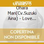 Ohara Mari(Cv.Suzuki Aina) - Love Live! Sunshine!! Ohara Mari Second Solo Concert Album (2 Cd) cd