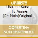 Utatane Kana - Tv Anime [Re-Main]Original Soundtrack (2 Cd) cd
