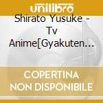 Shirato Yusuke - Tv Anime[Gyakuten Sekai No Denchi Shoujo]Original Soundtrack (2 Cd) cd musicale