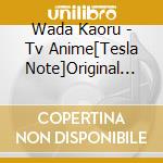Wada Kaoru - Tv Anime[Tesla Note]Original Soundtrack (2 Cd) cd