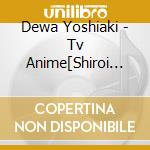 Dewa Yoshiaki - Tv Anime[Shiroi Suna No Aquatope]Original Soundtrack (2 Cd) cd