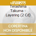 Terashima Takuma - Layering (2 Cd) cd