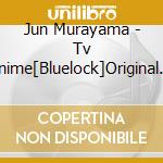 Jun Murayama - Tv Anime[Bluelock]Original Soundtrack (2 Cd) cd