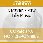 Caravan - Raw Life Music cd