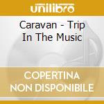 Caravan - Trip In The Music cd