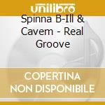 Spinna B-Ill & Cavem - Real Groove cd