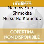 Mammy Sino - Shimokita Mutsu No Komori Uta cd