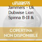 Jammers - Uk Dubwise Lion Spinna B-Ill & cd