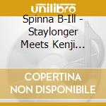 Spinna B-Ill - Staylonger Meets Kenji Jammer cd