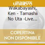 Wakabayashi, Ken - Tamashii No Uta -Live Jikkyou Rokuonban- cd