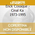 Erick Cosaque - Cinal Ka 1973-1995 cd
