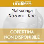 Matsunaga Nozomi - Koe cd