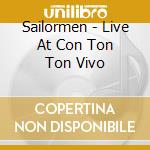 Sailormen - Live At Con Ton Ton Vivo cd