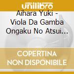 Aihara Yuki - Viola Da Gamba Ongaku No Atsui Kodou cd