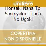 Horisaki Nana To Sanmyaku - Tada No Ugoki cd