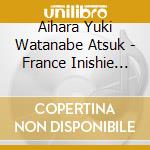 Aihara Yuki Watanabe Atsuk - France Inishie No Toiki cd