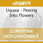 Uquwa - Peering Into Flowers cd