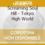 Screaming Soul Hill - Tokyo High World cd