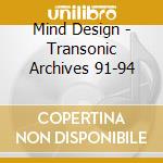 Mind Design - Transonic Archives 91-94 cd