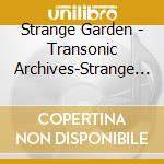Strange Garden - Transonic Archives-Strange Gar cd