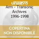 Arm - Transonic Archives 1996-1998 cd