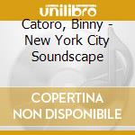 Catoro, Binny - New York City Soundscape cd