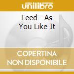 Feed - As You Like It cd