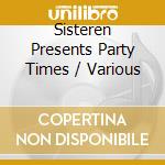 Sisteren Presents Party Times / Various cd