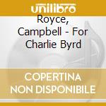 Royce, Campbell - For Charlie Byrd cd