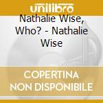 Nathalie Wise, Who? - Nathalie Wise cd