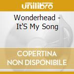 Wonderhead - It'S My Song cd musicale