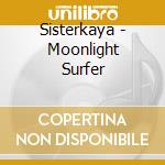 Sisterkaya - Moonlight Surfer cd