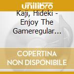 Kaji, Hideki - Enjoy The Gameregular Editio cd