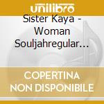 Sister Kaya - Woman Souljahregular Edition cd