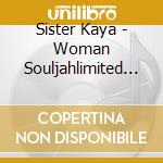 Sister Kaya - Woman Souljahlimited Edition cd