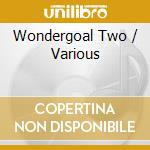 Wondergoal Two / Various cd musicale