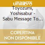 Toyozumi, Yoshisabur - Sabu Message To Chicago cd