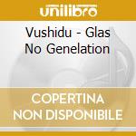 Vushidu - Glas No Genelation cd