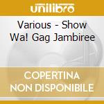 Various - Show Wa! Gag Jambiree cd