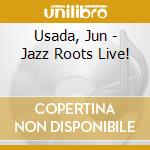 Usada, Jun - Jazz Roots Live! cd
