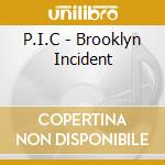 P.I.C - Brooklyn Incident cd